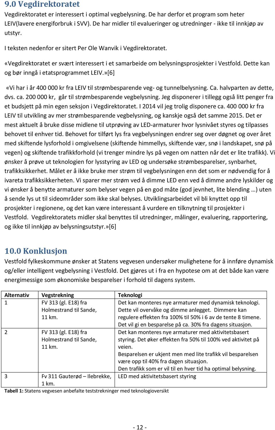 «Vegdirektoratet er svært interessert i et samarbeide om belysningsprosjekter i Vestfold. Dette kan og bør inngå i etatsprogrammet LEIV.