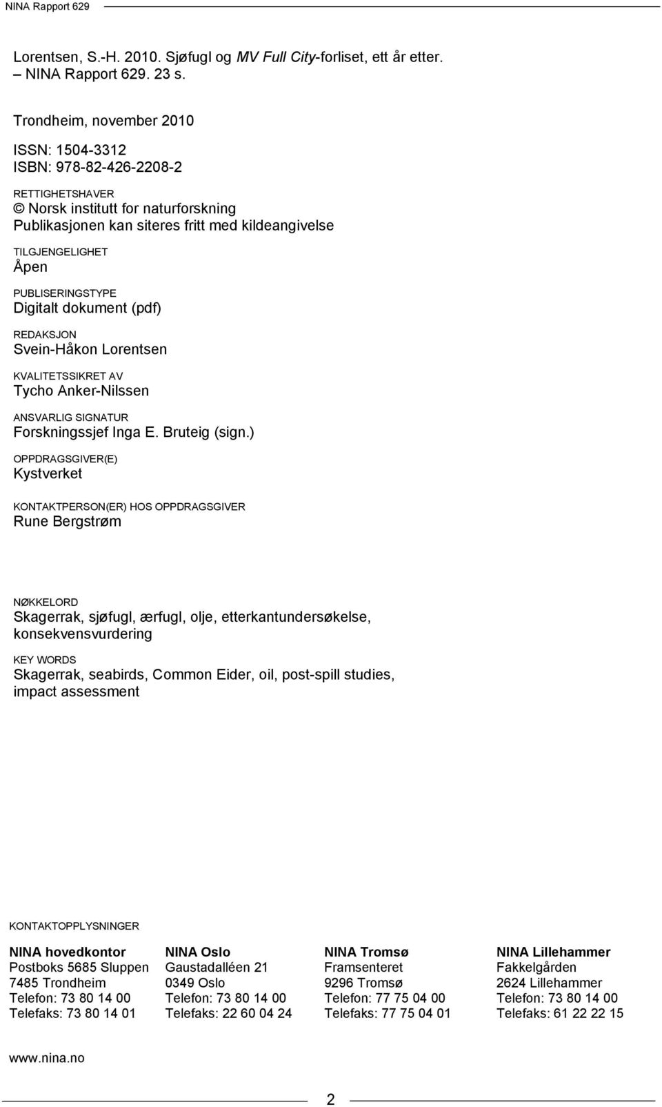 PUBLISERINGSTYPE Digitalt dokument (pdf) REDAKSJON Svein-Håkon Lorentsen KVALITETSSIKRET AV Tycho Anker-Nilssen ANSVARLIG SIGNATUR Forskningssjef Inga E. Bruteig (sign.