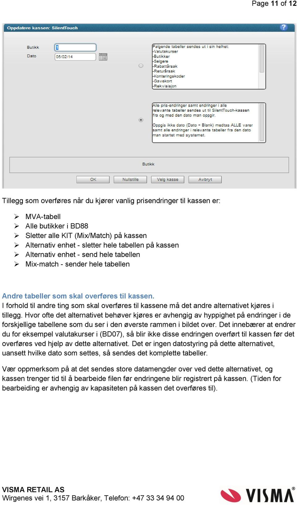 I forhold til andre ting som skal overføres til kassene må det andre alternativet kjøres i tillegg.