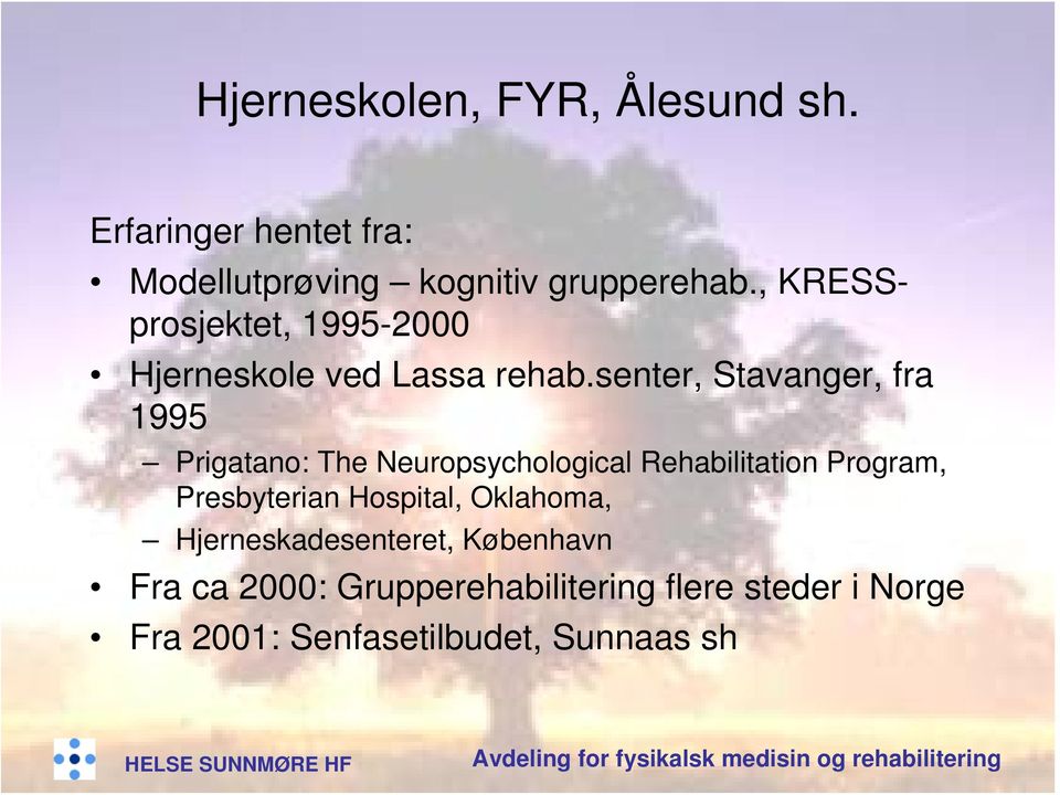 senter, Stavanger, fra 1995 Prigatano: The Neuropsychological Rehabilitation Program,