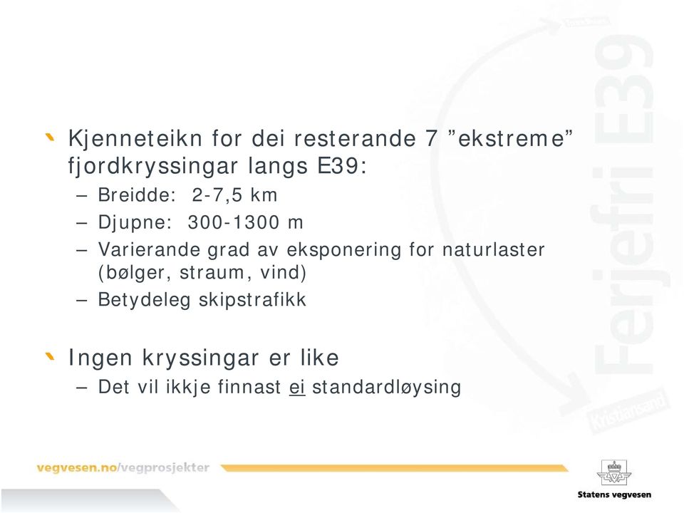 eksponering for naturlaster (bølger, straum, vind) Betydeleg