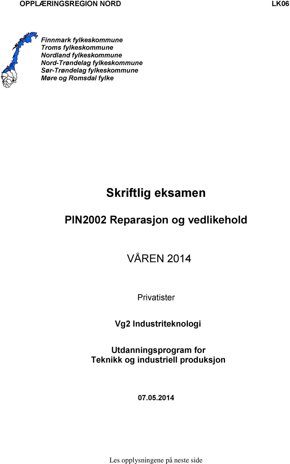 fylke Skriftlig eksamen PIN2002 Reparasjon og vedlikehold VÅREN 2014 Privatister Vg2