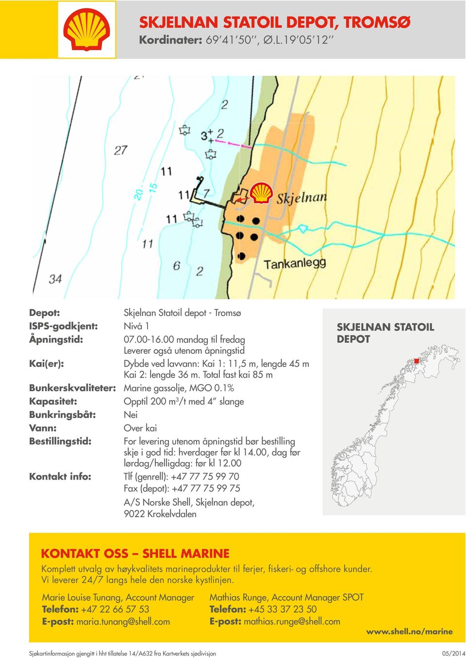 Total fast kai 85 m Bunkerskvaliteter: Marine gassolje, MGO 0.