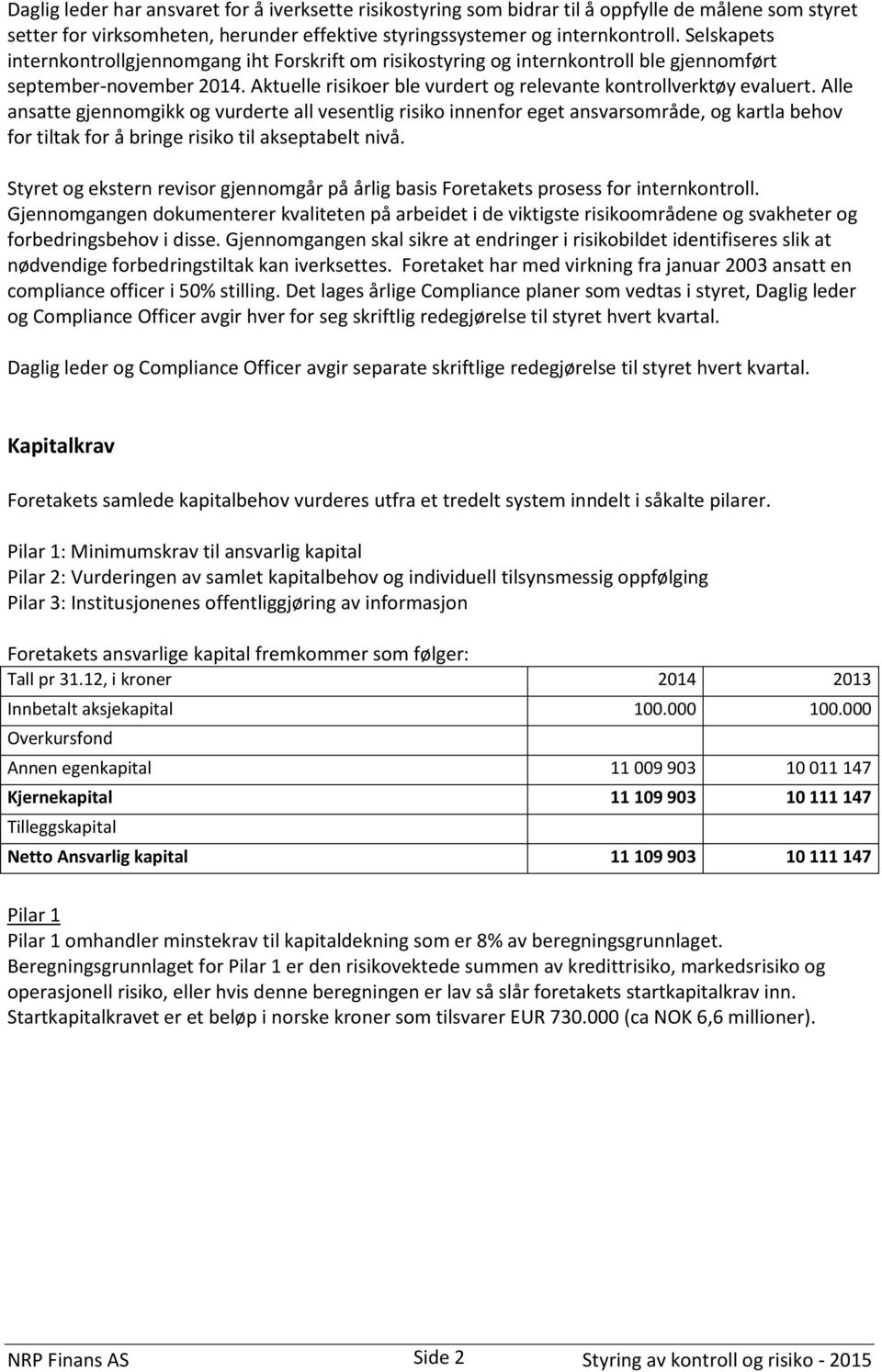 Alle ansatte gjennomgikk og vurderte all vesentlig risiko innenfor eget ansvarsområde, og kartla behov for tiltak for å bringe risiko til akseptabelt nivå.