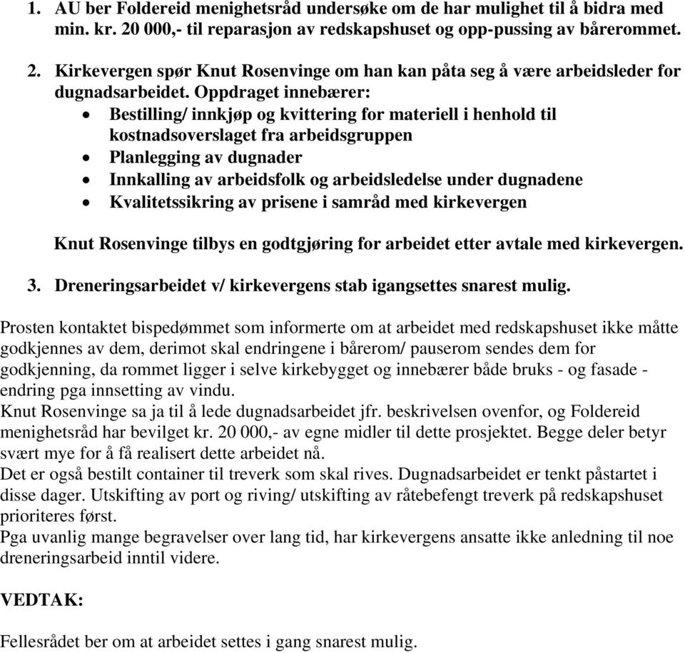 dugnadene Kvalitetssikring av prisene i samråd med kirkevergen Knut Rosenvinge tilbys en godtgjøring for arbeidet etter avtale med kirkevergen. 3.