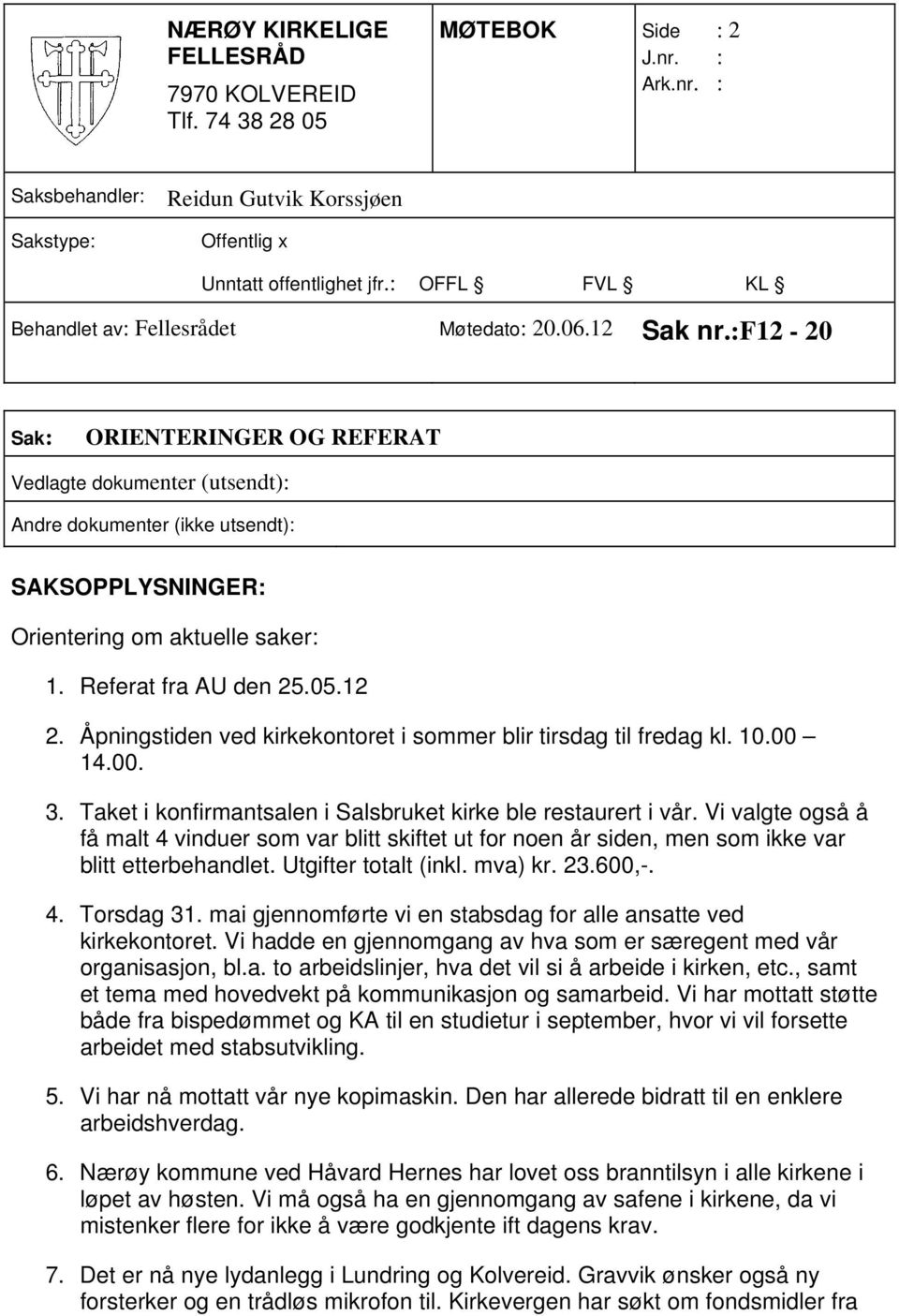 Åpningstiden ved kirkekontoret i sommer blir tirsdag til fredag kl. 10.00 14.00. 3. Taket i konfirmantsalen i Salsbruket kirke ble restaurert i vår.