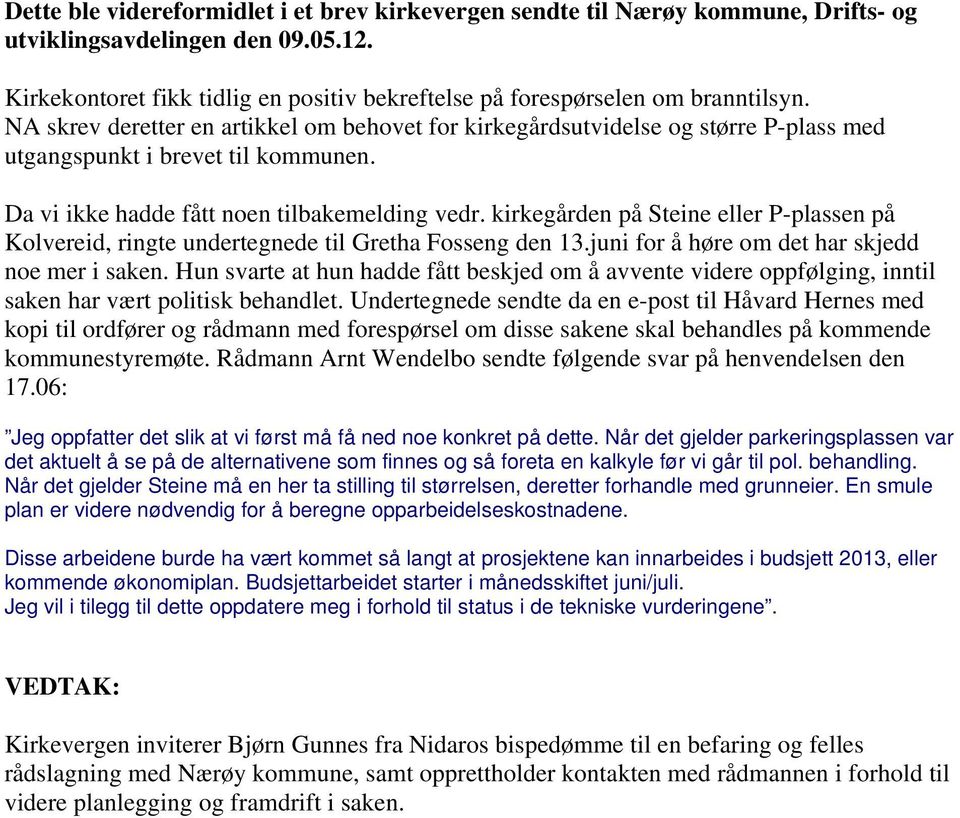 NA skrev deretter en artikkel om behovet for kirkegårdsutvidelse og større P-plass med utgangspunkt i brevet til kommunen. Da vi ikke hadde fått noen tilbakemelding vedr.