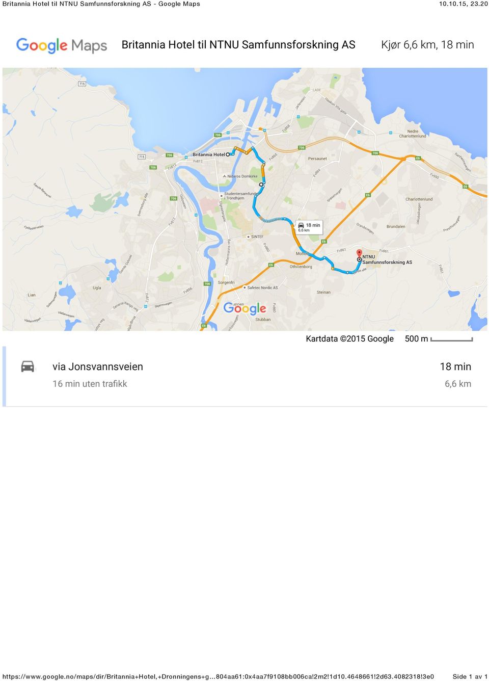 Google 500 m via Jonsvannsveien 16 min uten tra<kk 18 min 6,6 km https://www.google.