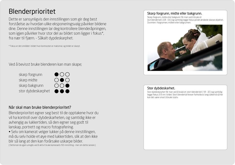 Skarp forgrunn, midte eller bakgrunn. Skarp forgrunn, midte eller bakgrunn får man ved å bruke et lavt blendertall ( 2,8-5.6 ) og samtidig legge fokus på det ønskede skarpe objektet.