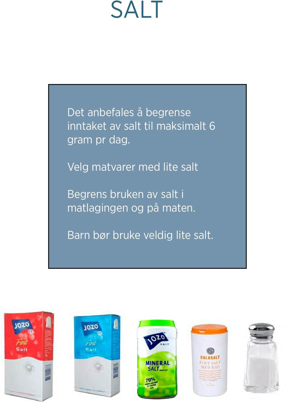 Velg matvarer med lite salt Begrens bruken av