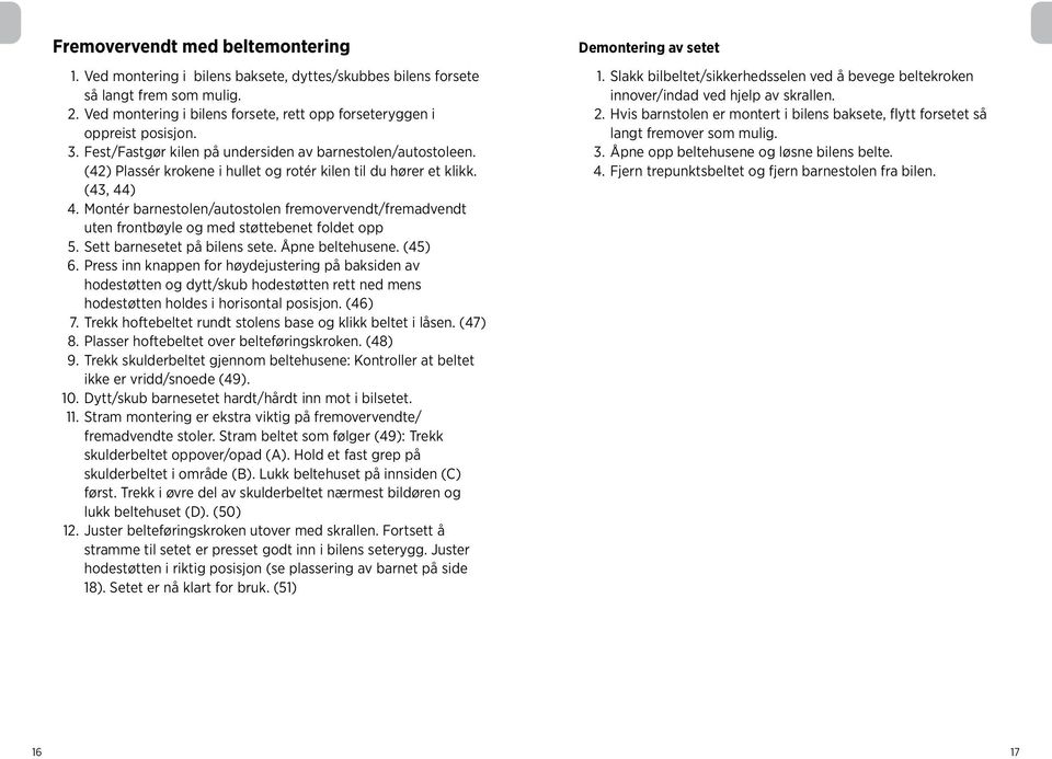 (42) Plassér krokene i hullet og rotér kilen til du hører et klikk. (43, 44) 4. Montér barnestolen/autostolen fremovervendt/fremadvendt uten frontbøyle og med støttebenet foldet opp 5.