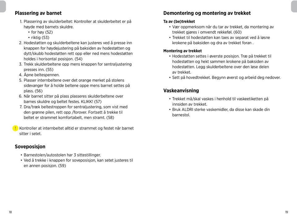 posisjon. (54) 3. Trekk skulderbeltene opp mens knappen for sentraljustering presses inn. (55) 4. Åpne beltespennen. 5.