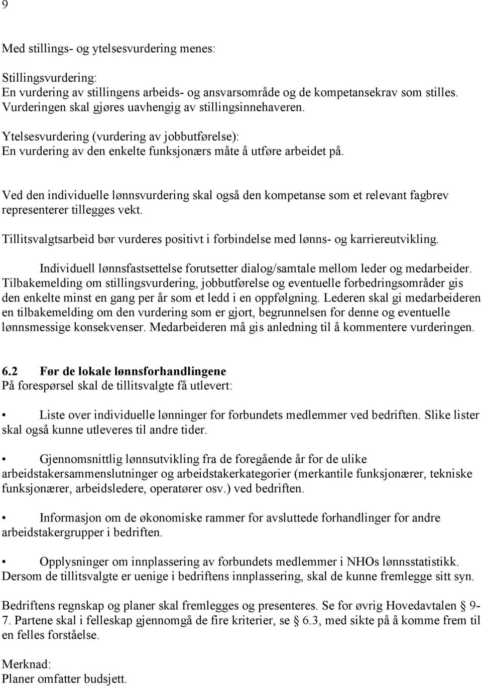 Ved den individuelle lønnsvurdering skal også den kompetanse som et relevant fagbrev representerer tillegges vekt.