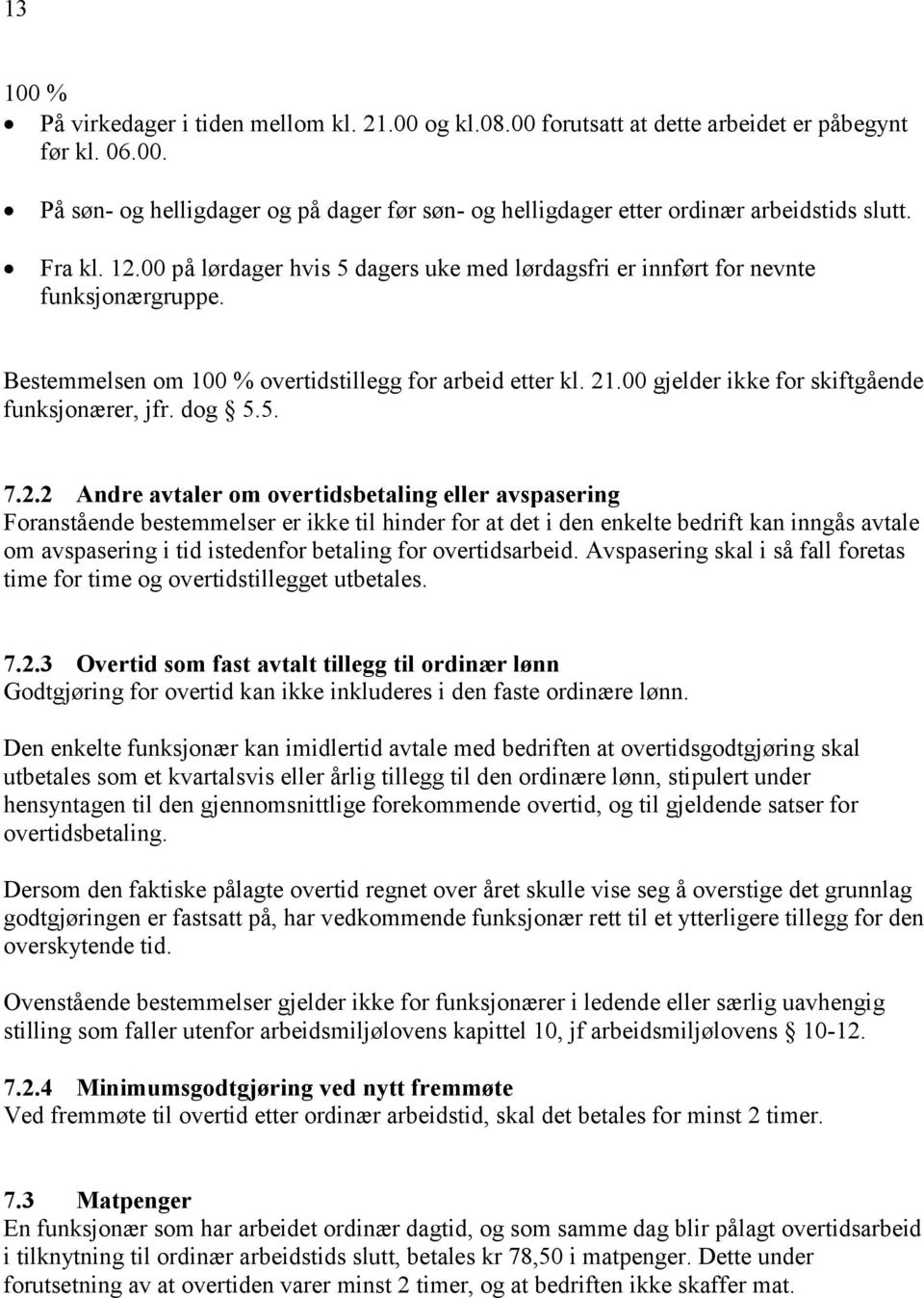 00 gjelder ikke for skiftgående funksjonærer, jfr. dog 5.5. 7.2.