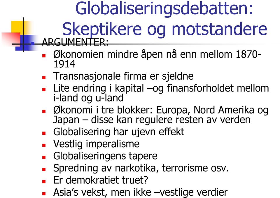 blokker: Europa, Nord Amerika og Japan disse kan regulere resten av verden Globalisering har ujevn effekt Vestlig