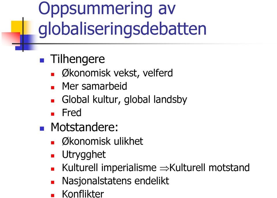 Fred Motstandere: Økonomisk ulikhet Utrygghet Kulturell