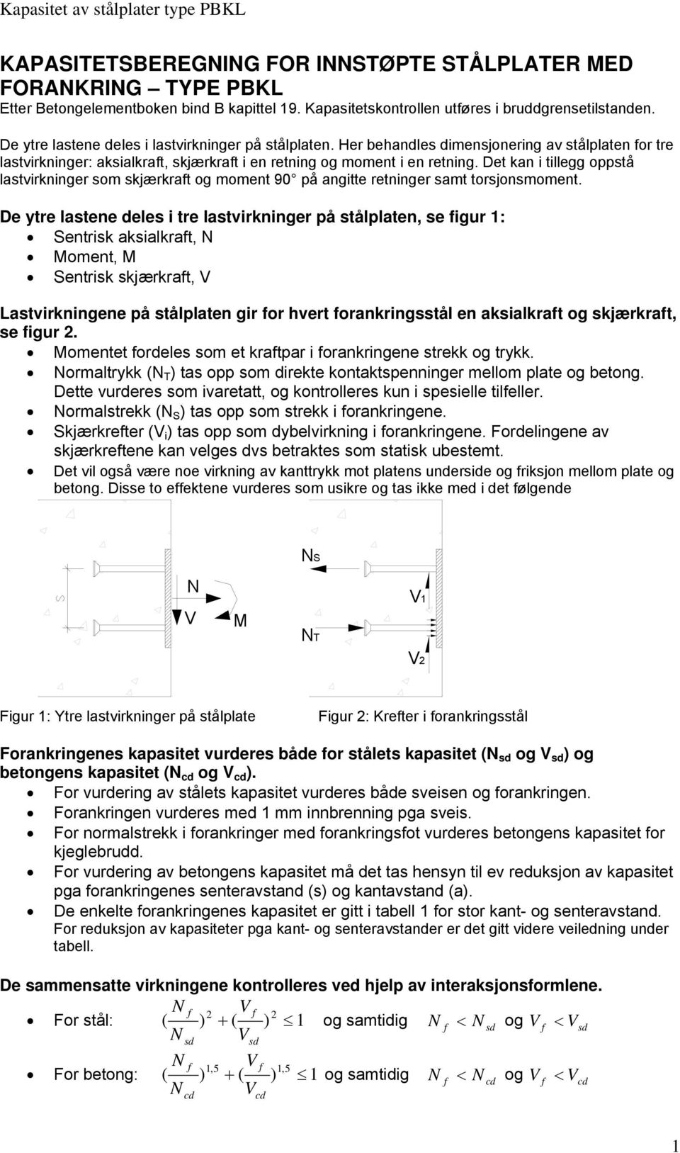 Det kan i tillegg otå latvirkninger om kjærkrat og moment 90 å angitte retninger amt torjonmoment.