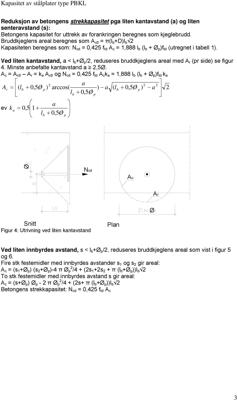 ed liten kantavtand, a < l b + /, reduere bruddkjeglen areal med A r r ide e igur 4. Minte anbealte kantavtand a,5.