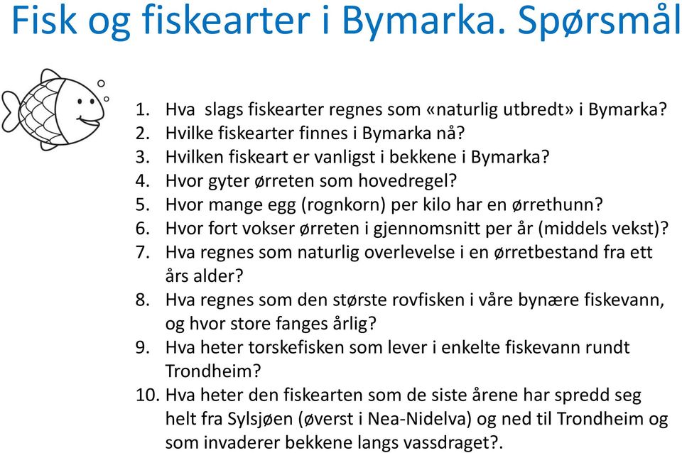 Hvor fort vokser ørreten i gjennomsnitt per år (middels vekst)? 7. Hva regnes som naturlig overlevelse i en ørretbestand fra ett års alder? 8.