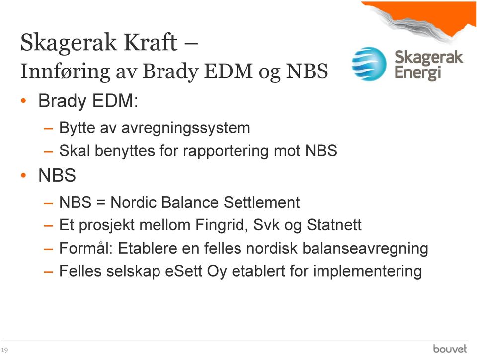 Balance Settlement Et prosjekt mellom Fingrid, Svk og Statnett Formål: