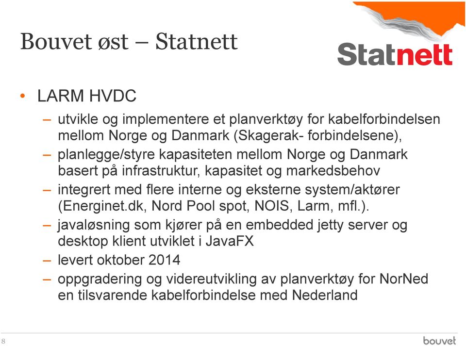 interne og eksterne system/aktører (Energinet.dk, Nord Pool spot, NOIS, Larm, mfl.).