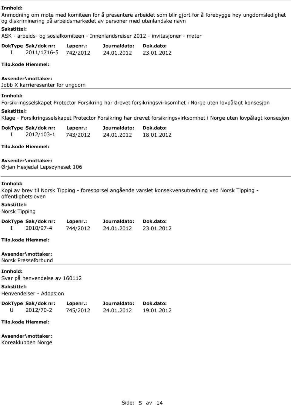 uten lovpålagt konsesjon Klage - Forsikringsselskapet Protector Forsikring har drevet forsikringsvirksomhet i Norge uten lovpålagt konsesjon 2012