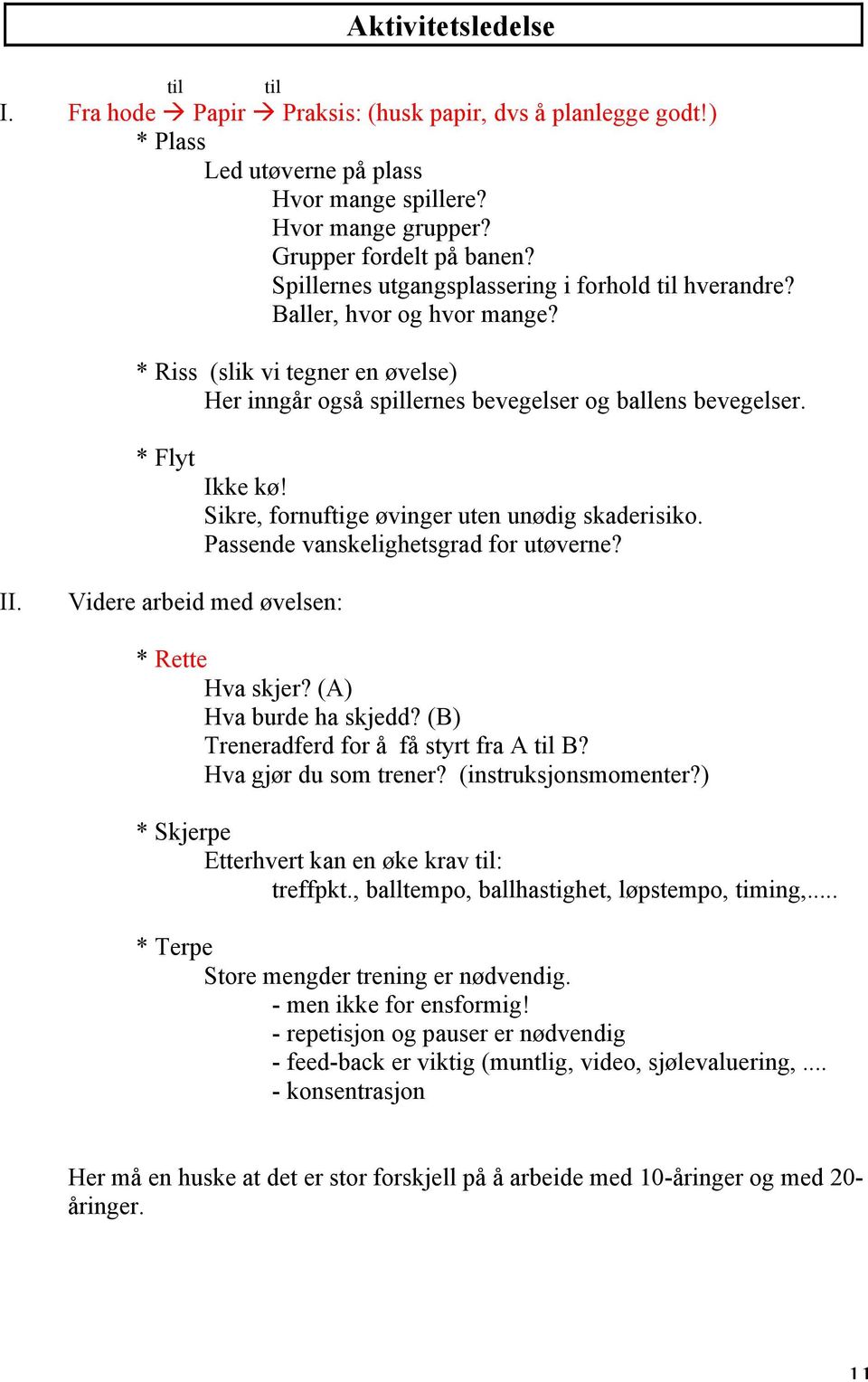 Sikre, fornuftige øvinger uten unødig skaderisiko. Passende vanskelighetsgrad for utøverne? II. Videre arbeid med øvelsen: * Rette Hva skjer? (A) Hva burde ha skjedd?