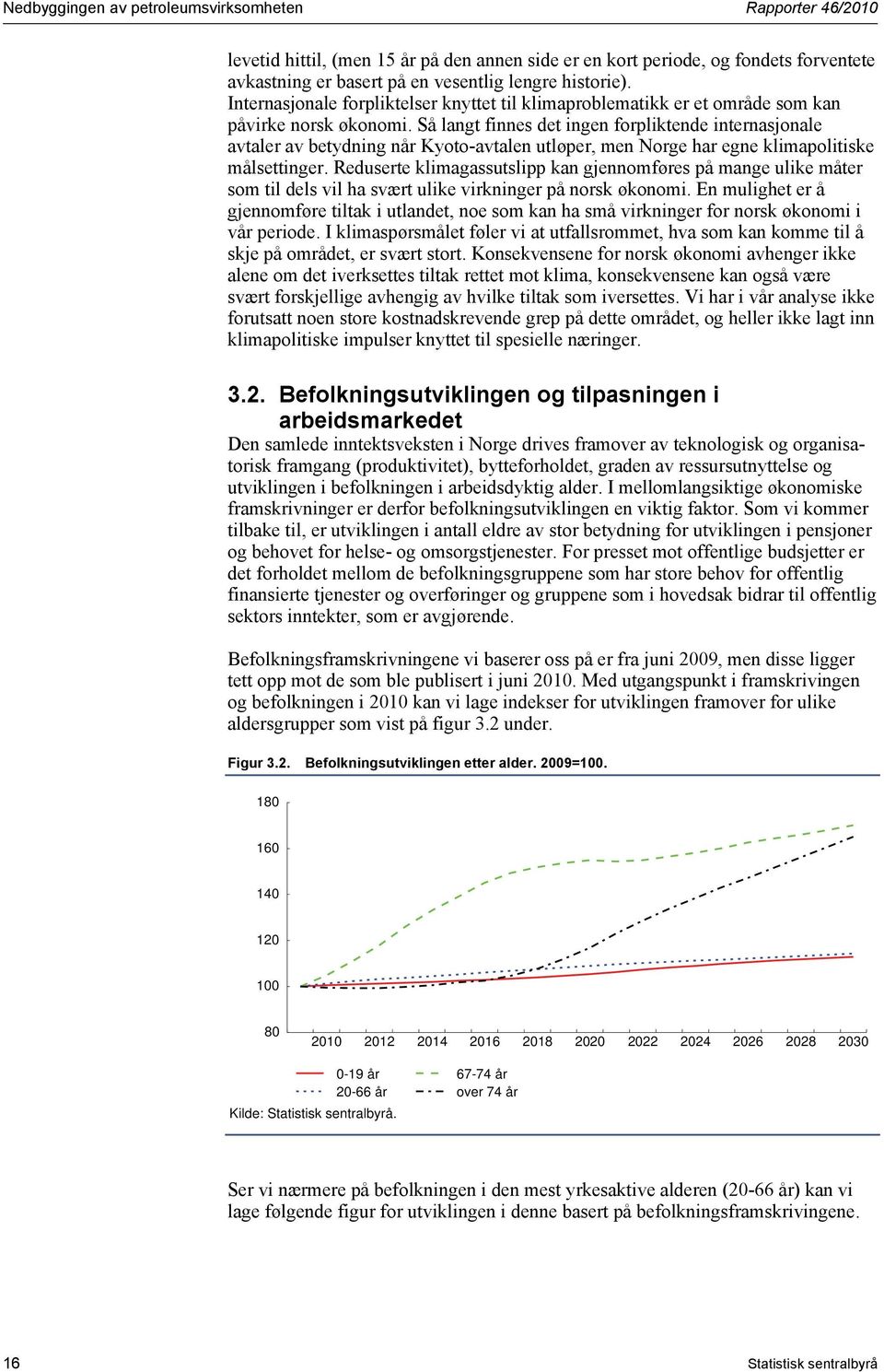 Så langt finnes det ingen forpliktende internasjonale avtaler av betydning når Kyoto-avtalen utløper, men Norge har egne klimapolitiske målsettinger.