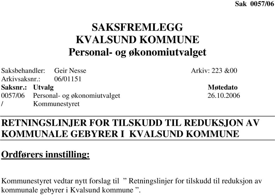 2006 / Kommunestyret RETNINGSLINJER FOR TILSKUDD TIL REDUKSJON AV KOMMUNALE GEBYRER I KVALSUND KOMMUNE Ordførers