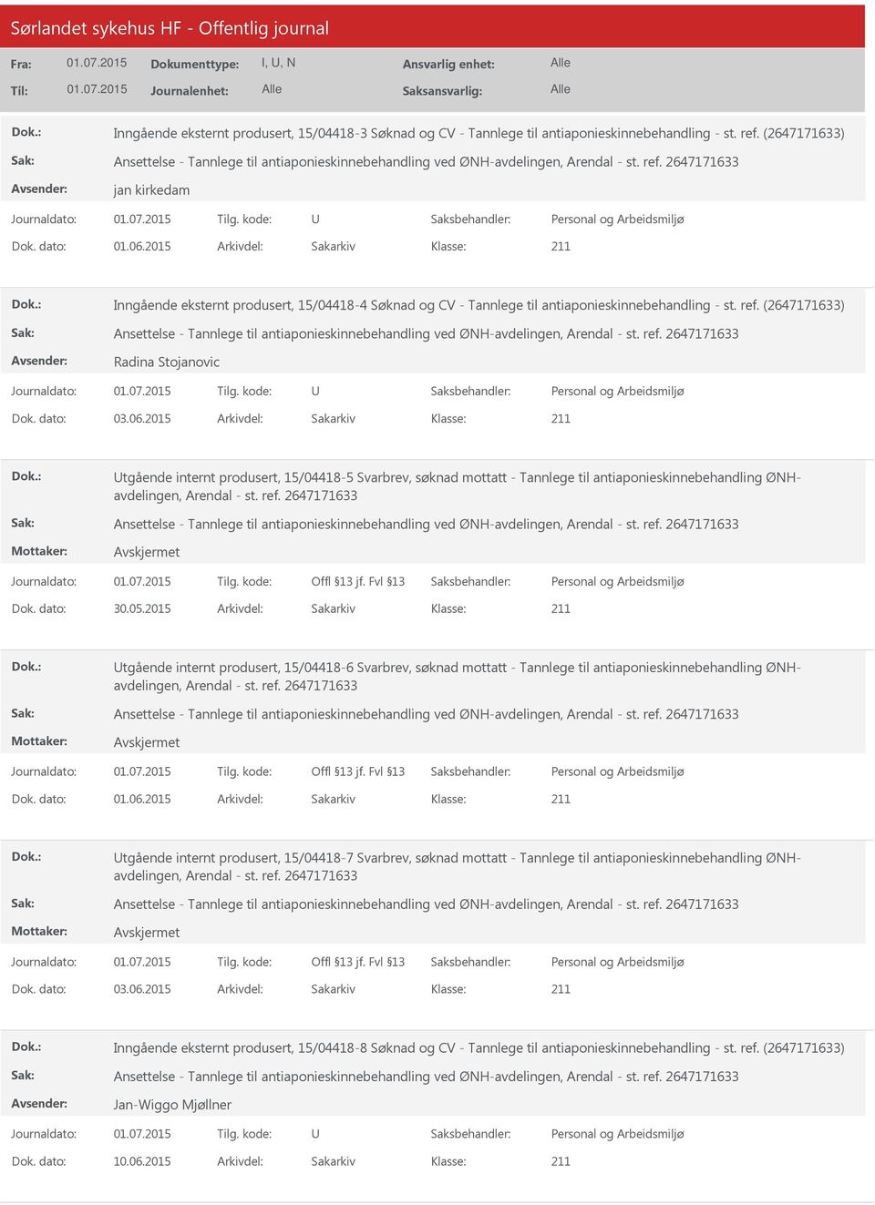 2015 Arkivdel: Sakarkiv Inngående eksternt produsert, 15/04418-4 Søknad og CV - Tannlege til antiaponieskinnebehandling - st. ref.