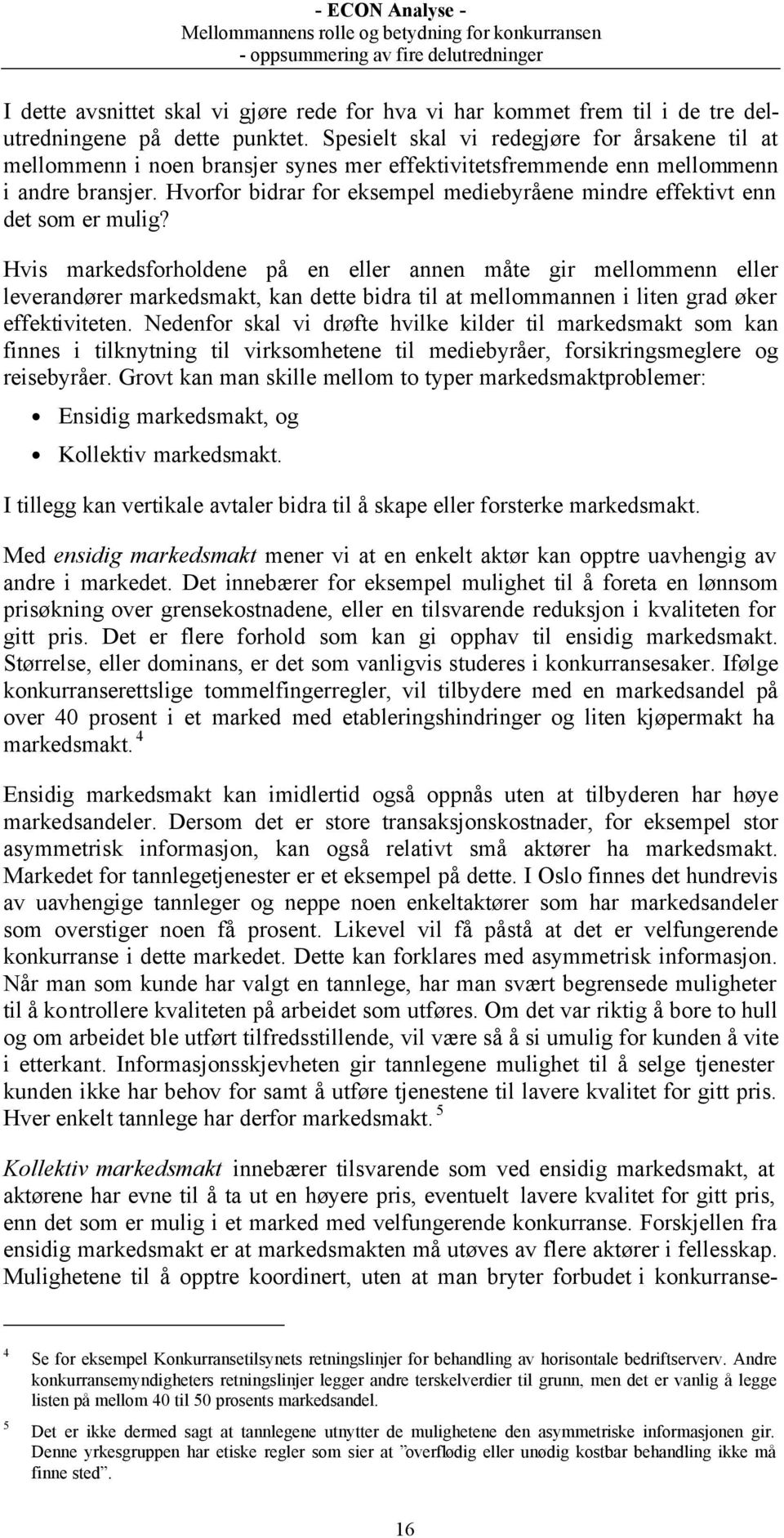 Hvorfor bidrar for eksempel mediebyråene mindre effektivt enn det som er mulig?