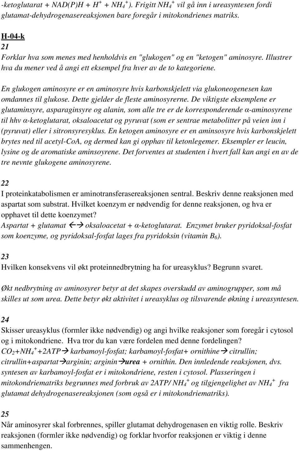 En glukogen aminosyre er en aminosyre hvis karbonskjelett via glukoneogenesen kan omdannes til glukose. Dette gjelder de fleste aminosyrerne.