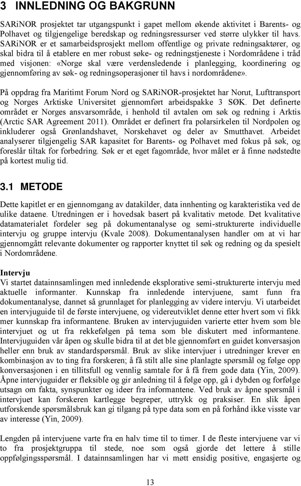 være verdensledende i planlegging, koordinering og gjennomføring av søk- og redningsoperasjoner til havs i nordområdene».