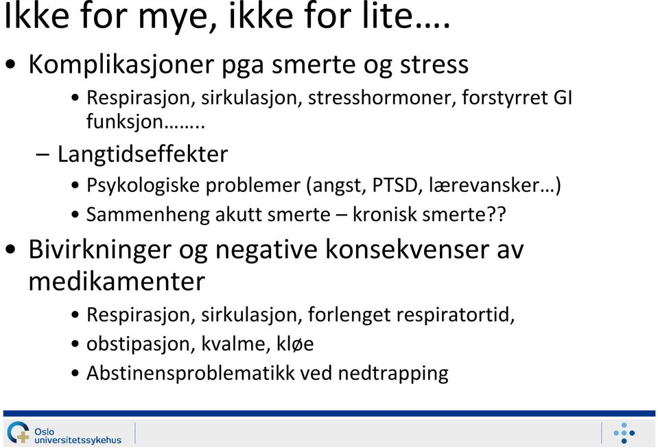 . Langtidseffekter Psykologiske problemer (angst, PTSD, lærevansker ) Sammenheng akutt smerte kronisk