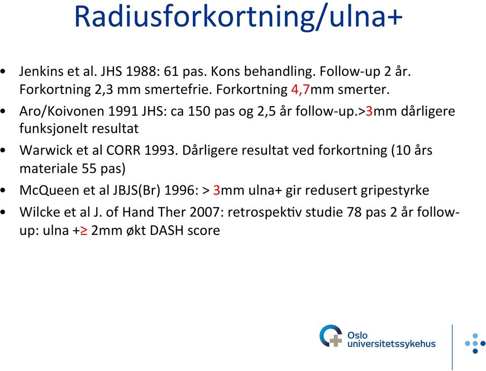 >3mm dårligere funksjonelt resultat Warwick et al CORR 1993.