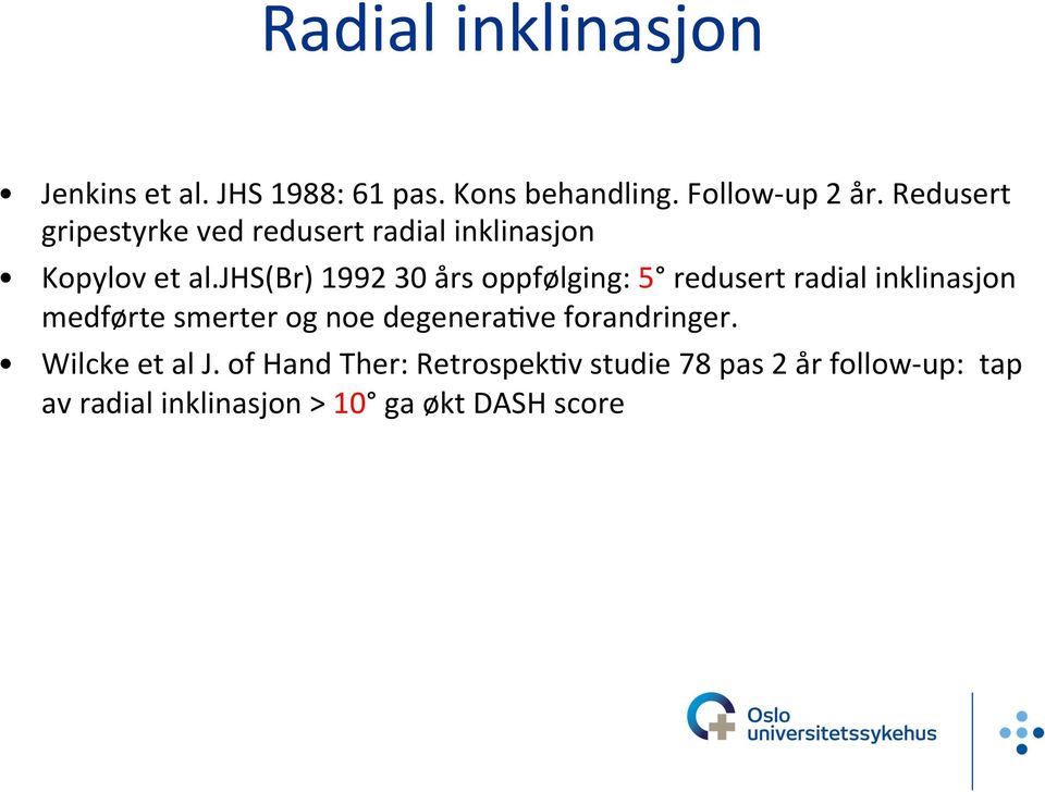 jhs(br) 1992 30 års oppfølging: 5 redusert radial inklinasjon medførte smerter og noe
