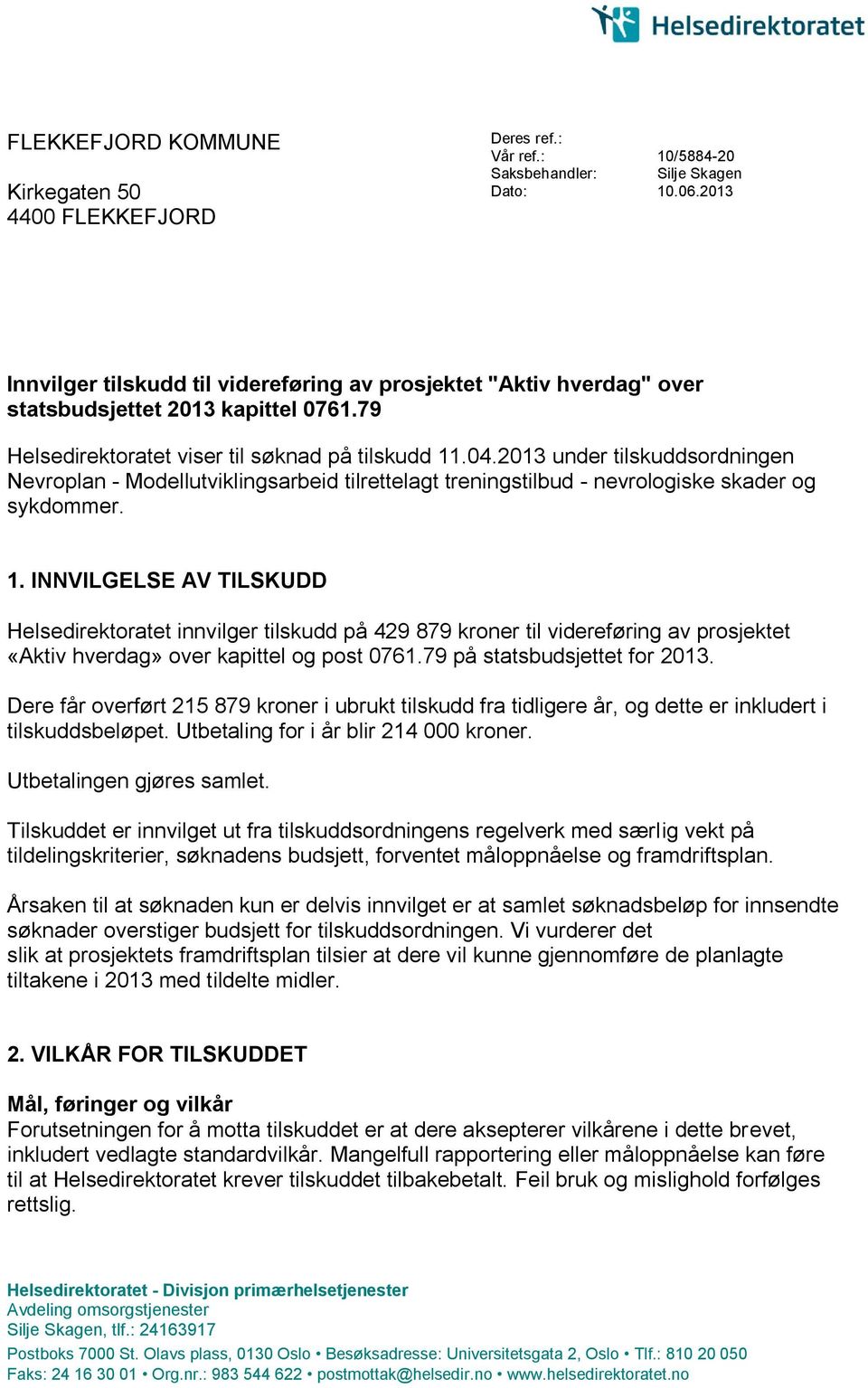 2013 under tilskuddsordningen Nevroplan - Modellutviklingsarbeid tilrettelagt treningstilbud - nevrologiske skader og sykdommer. 1.