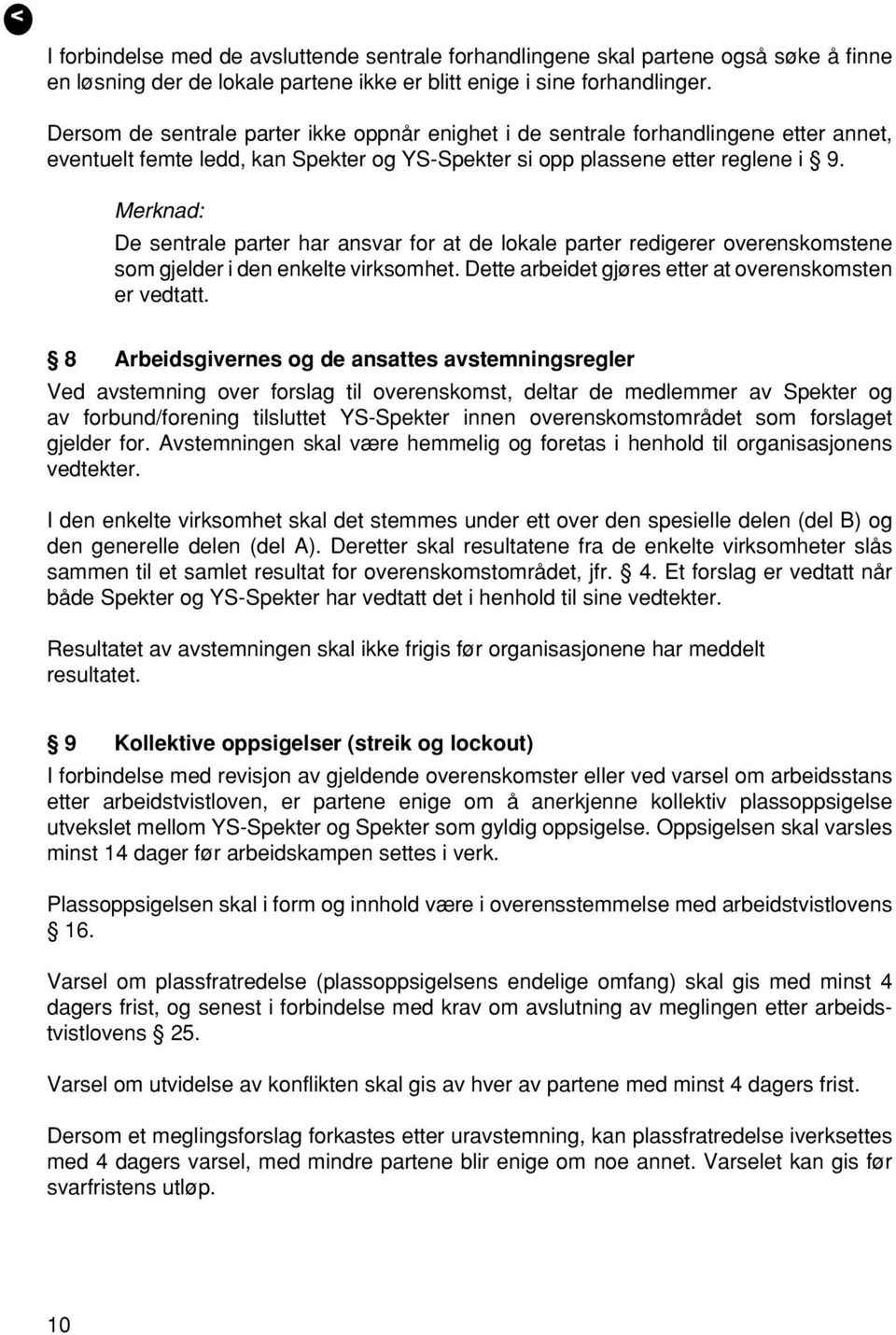 Merknad: De sentrale parter har ansvar for at de lokale parter redigerer overenskomstene som gjelder i den enkelte virksomhet. Dette arbeidet gjøres etter at overenskomsten er vedtatt.