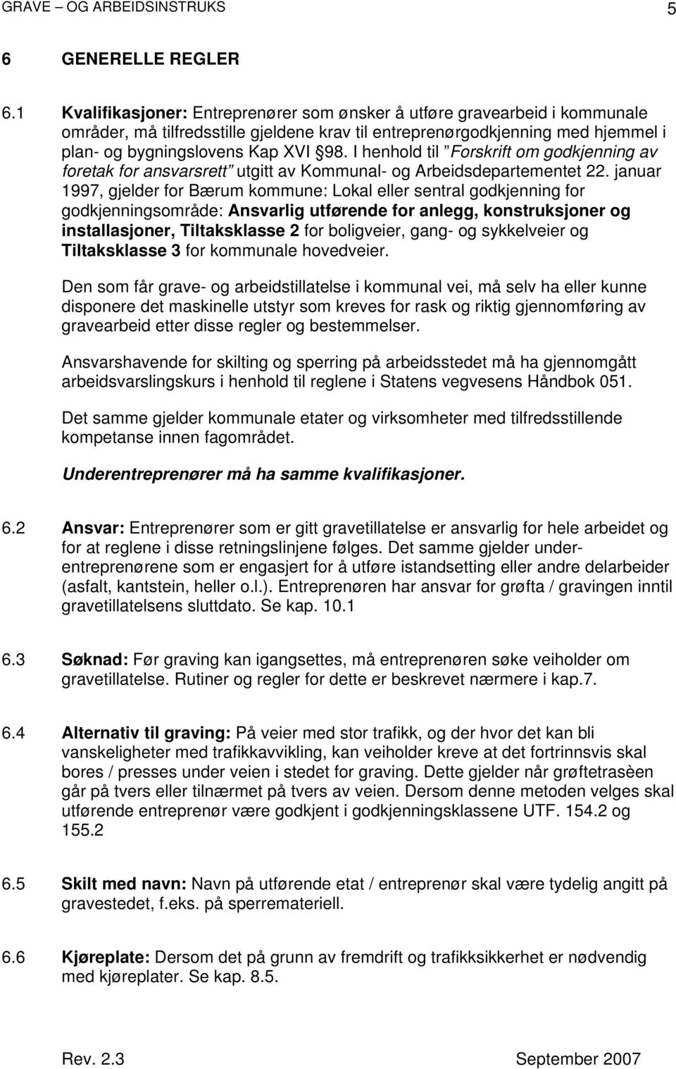 I henhold til Forskrift om godkjenning av foretak for ansvarsrett utgitt av Kommunal- og Arbeidsdepartementet 22.