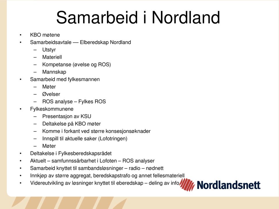 til aktuelle saker (Lofotringen) Møter Deltakelse i Fylkesberedskapsrådet Aktuelt samfunnssårbarhet i Lofoten ROS analyser Samarbeid knyttet til
