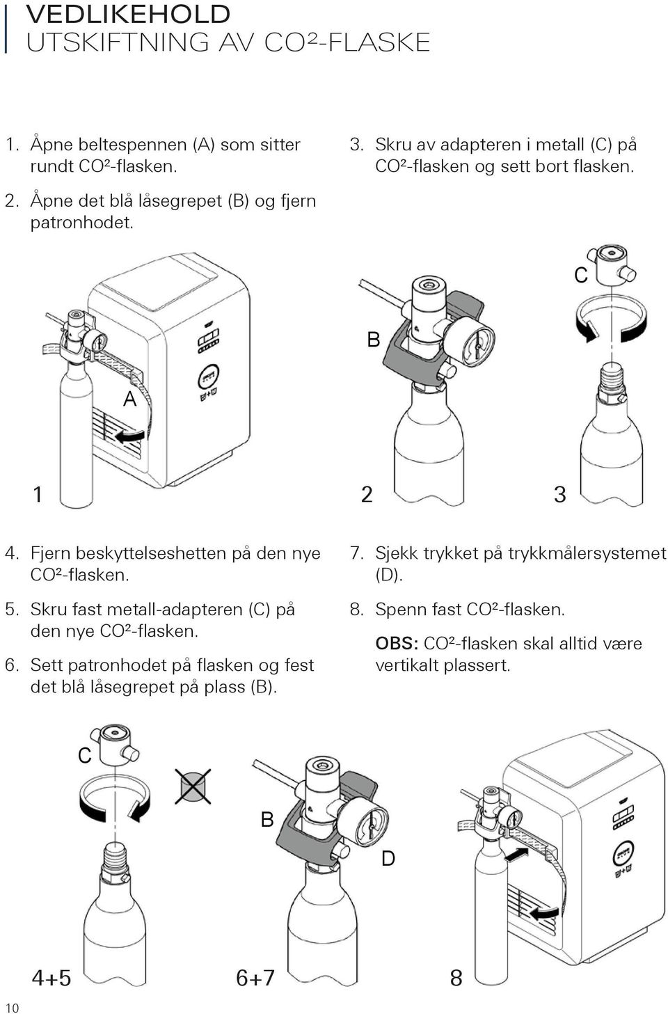 Skru fast metall-adapteren F(C) på den nye CO²-flasken. 3 6. Sett patronhodet på flasken og fest det blå låsegrepet på plass (B).