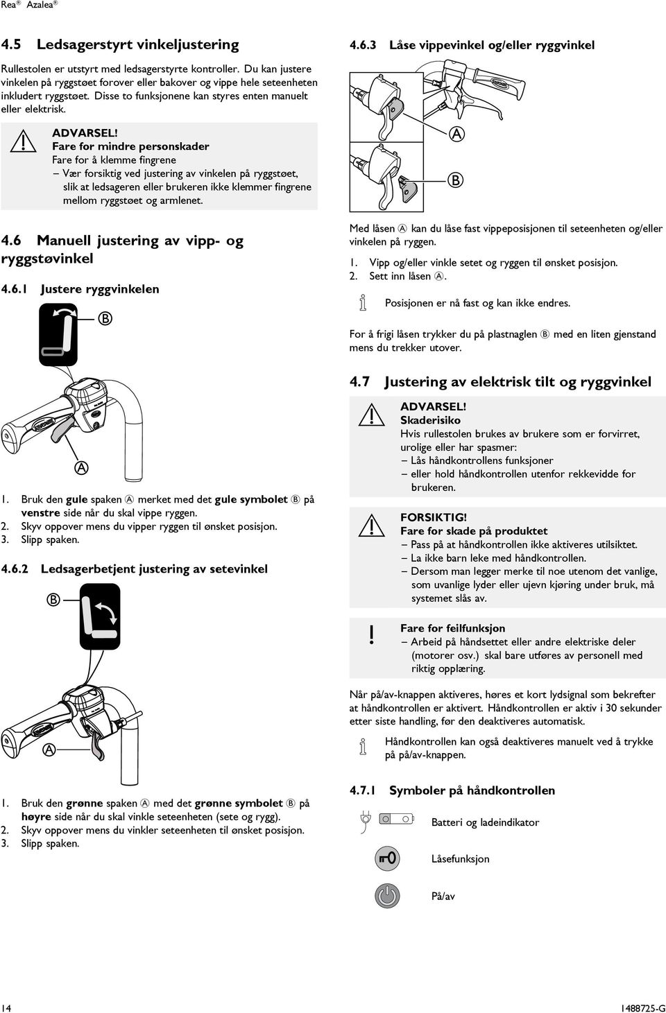 Fare for mindre personskader Fare for å klemme fingrene Vær forsiktig ved justering av vinkelen på ryggstøet, slik at ledsageren eller brukeren ikke klemmer fingrene mellom ryggstøet og armlenet. 4.
