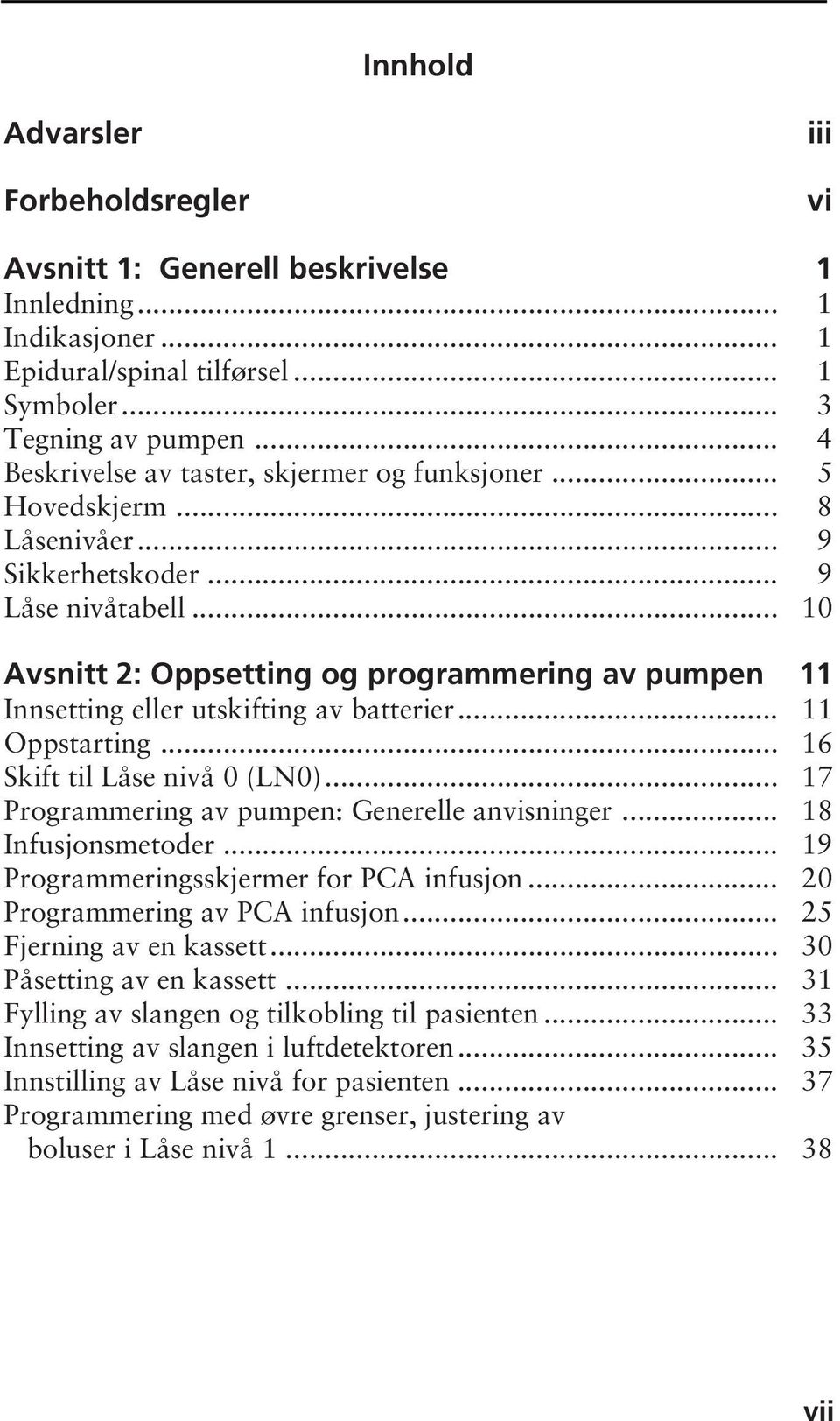 .. 10 Avsnitt 2: Oppsetting og programmering av pumpen 11 Innsetting eller utskifting av batterier... 11 Oppstarting... 16 Skift til Låse nivå 0 (LN0).