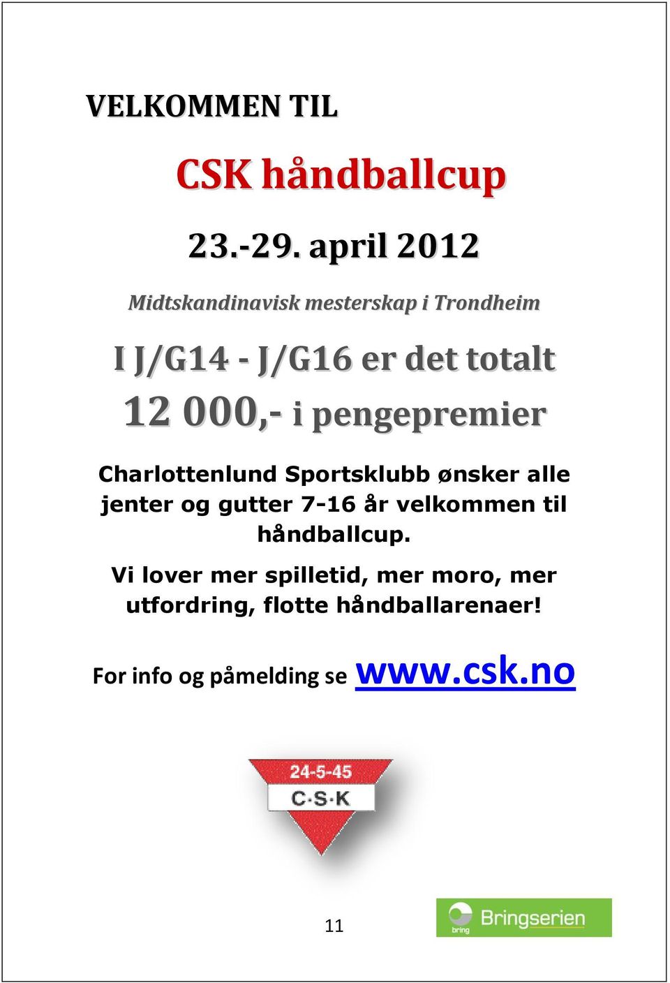 000,- i pengepremier Charlottenlund Sportsklubb ønsker alle jenter og gutter 7-16 år