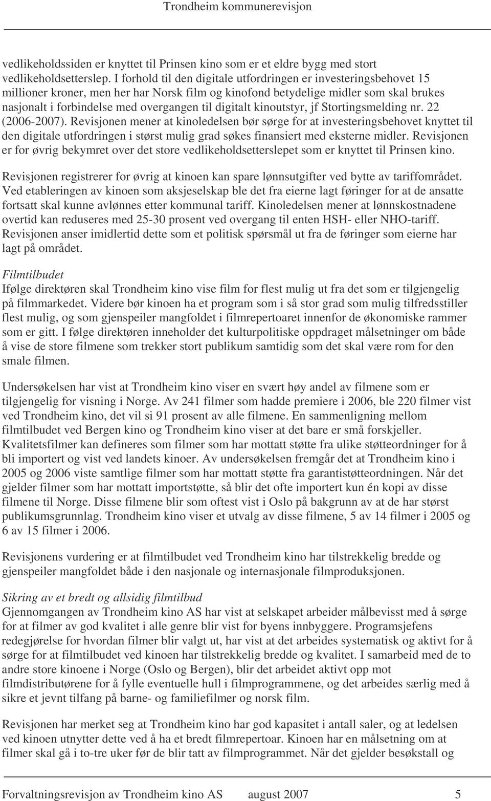 digitalt kinoutstyr, jf Stortingsmelding nr. 22 (2006-2007).
