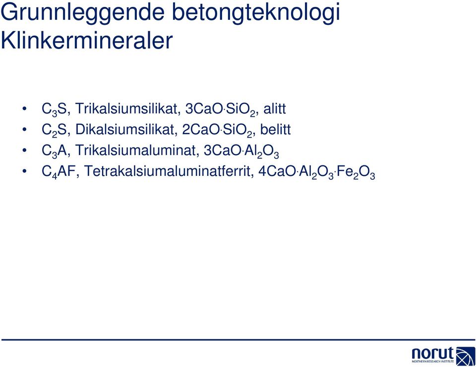 SiO 2, alitt C 2 S, Dikalsiumsilikat, 2CaO.