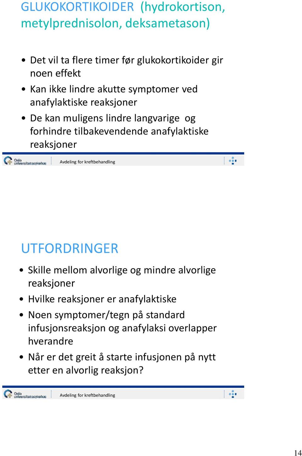 reaksjoner UTFORDRINGER Skille mellom alvorlige og mindre alvorlige reaksjoner Hvilke reaksjoner er anafylaktiske Noen symptomer/tegn