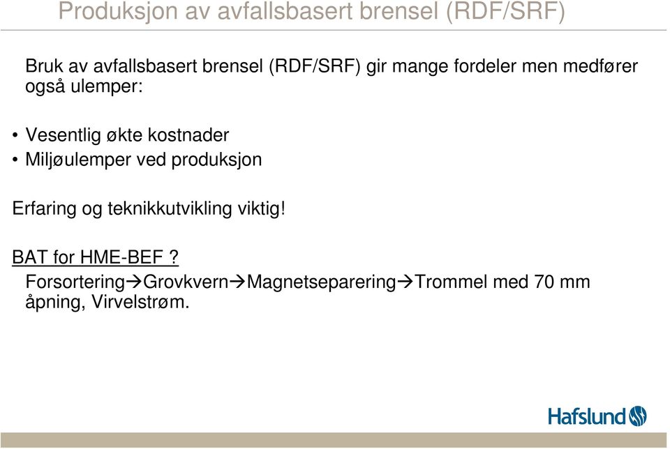 kostnader Miljøulemper ved produksjon Erfaring og teknikkutvikling viktig!