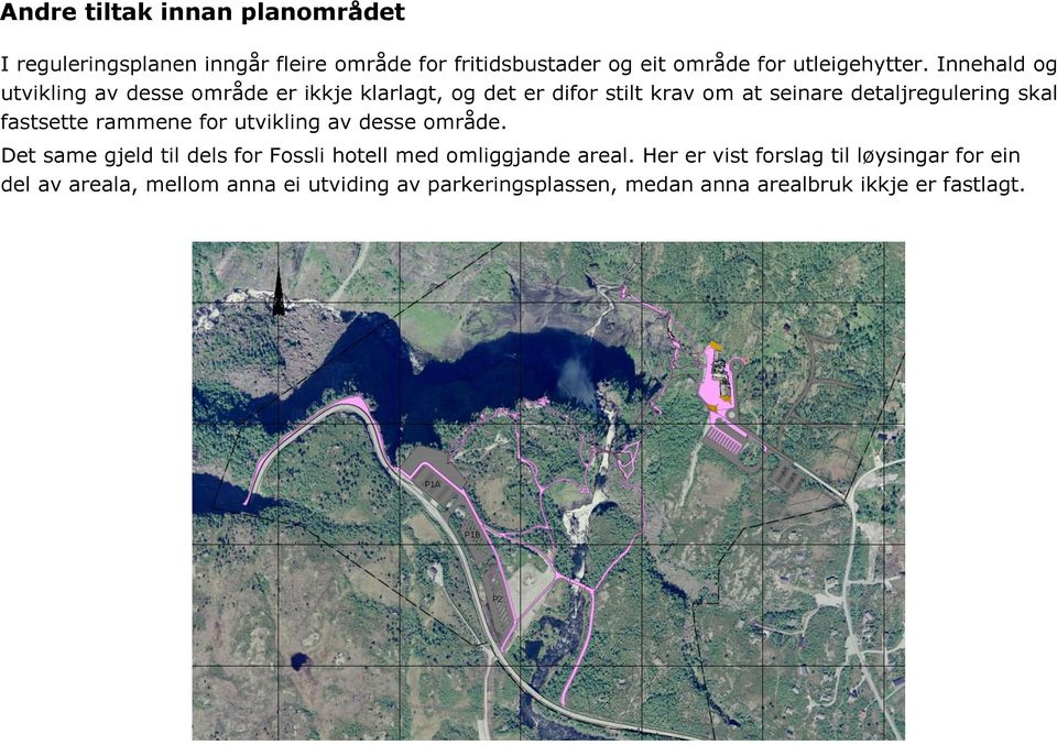 fastsette rammene for utvikling av desse område. Det same gjeld til dels for Fossli hotell med omliggjande areal.