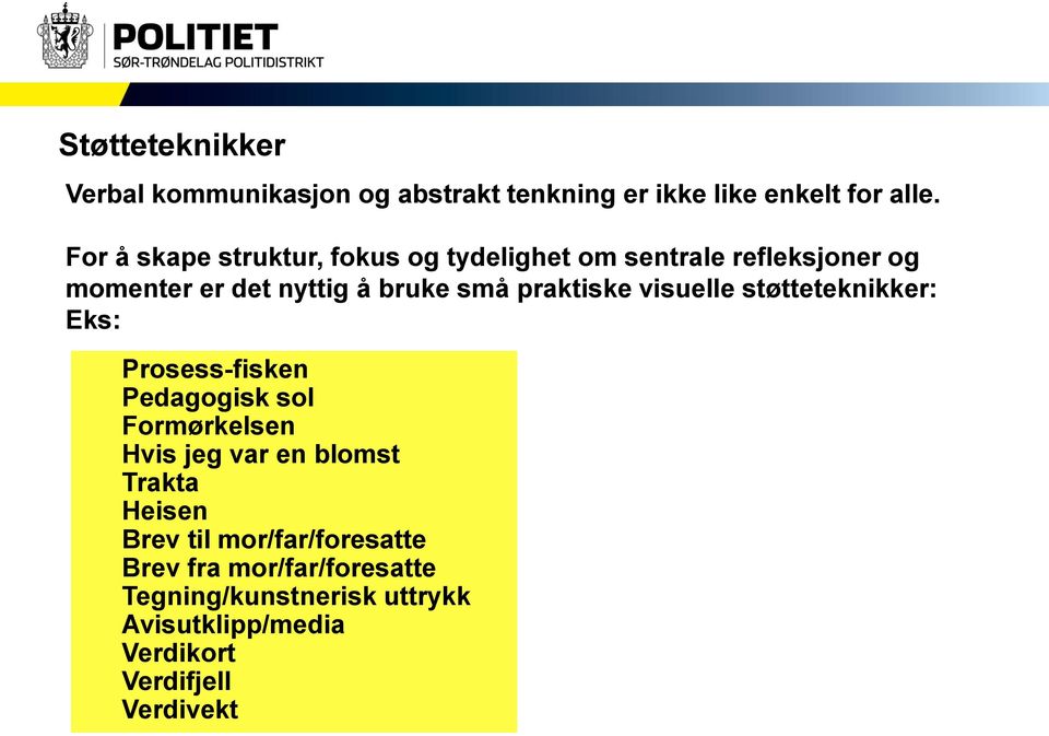 praktiske visuelle støtteteknikker: Eks: Prosess-fisken Pedagogisk sol Formørkelsen Hvis jeg var en blomst